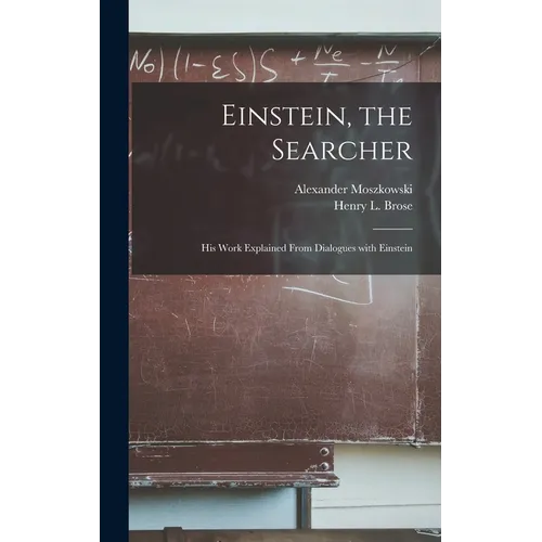 Einstein, the Searcher: His Work Explained From Dialogues With Einstein