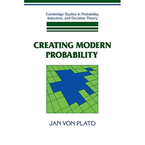 Creating Modern Probability: Its Mathematics, Physics and Philosophy in Historical Perspective