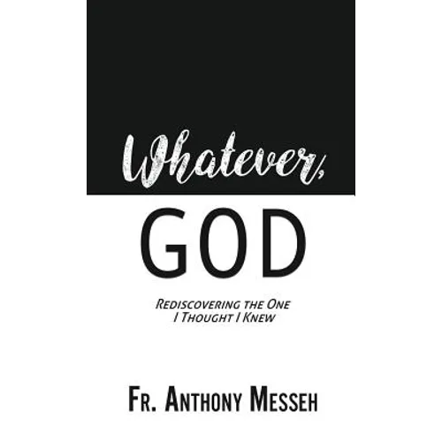 "Whatever, God": Rediscovering the One I Thought I Knew