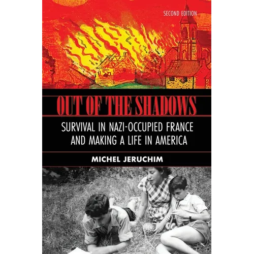Out of the Shadows: Survival in Nazi Occupied France and Making a Life in America: A Memoir, Survival in Nazi-Occupied France and Making a