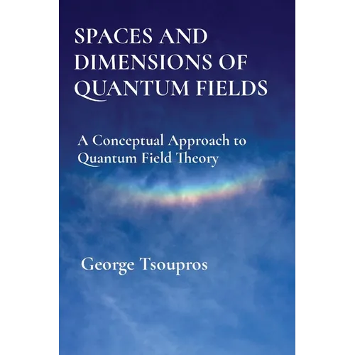 Spaces and Dimensions of Quantum Fields: A Conceptual Approach to Quantum Field Theory