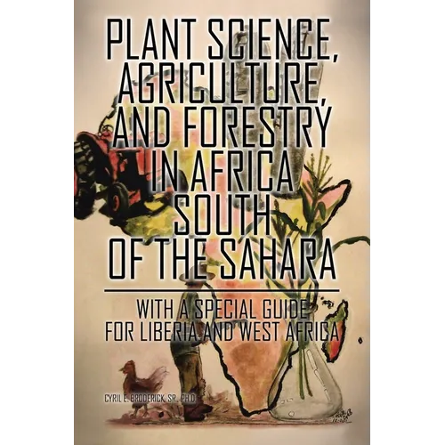 Plant Science, Agriculture, and Forestry in Africa South of the Sahara: With a Special Guide for Liberia and West Africa