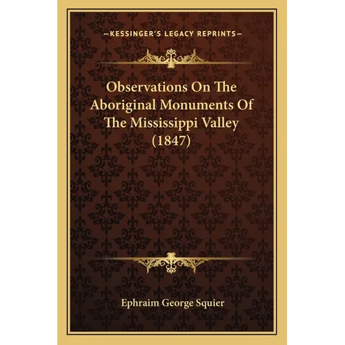 Observations On The Aboriginal Monuments Of The Mississippi Valley (1847)