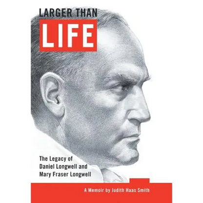 Larger Than Life: The Legacy of Daniel Longwell and Mary Fraser Longwell - Hardcover