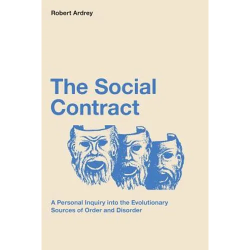 The Social Contract: A Personal Inquiry into the Evolutionary Sources of Order and Disorder