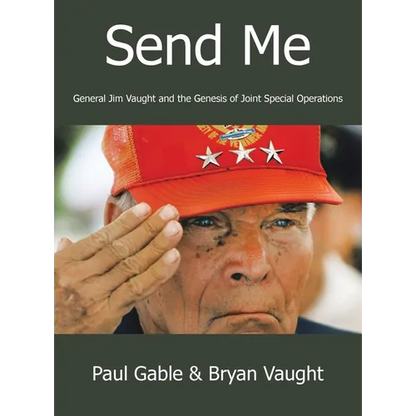 Send Me: General Jim Vaught and the Genesis of Joint Special Operations - Hardcover
