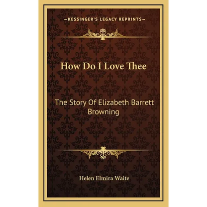 How Do I Love Thee: The Story Of Elizabeth Barrett Browning