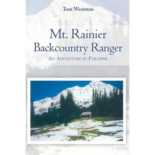 Mt. Rainier Backcountry Ranger: An adventure in Paradise