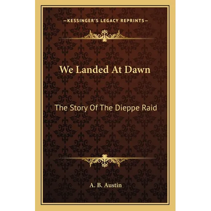 We Landed At Dawn: The Story Of The Dieppe Raid