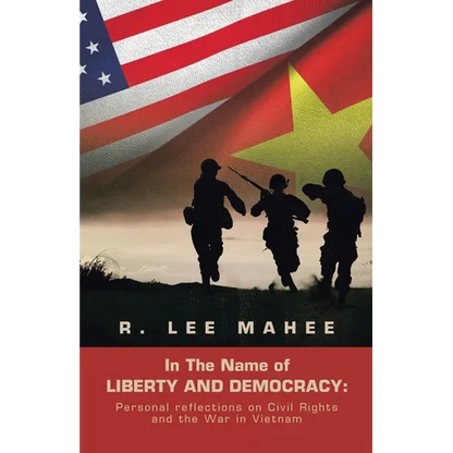 In The Name of LIBERTY AND DEMOCRACY: Personal reflections on Civil Rights and the War in Vietnam
