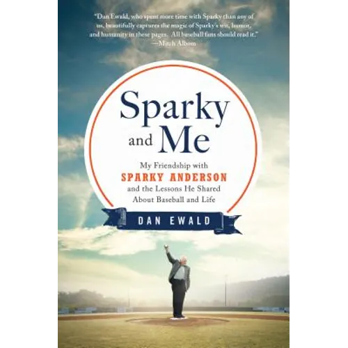 Sparky and Me: My Friendship with Sparky Anderson and the Lessons He Shared about Baseball and Life