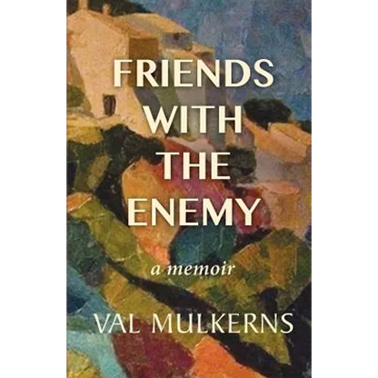 Friends With The Enemy: a memoir