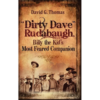 "Dirty Dave" Rudabaugh, Billy the Kid's Most Feared Companion