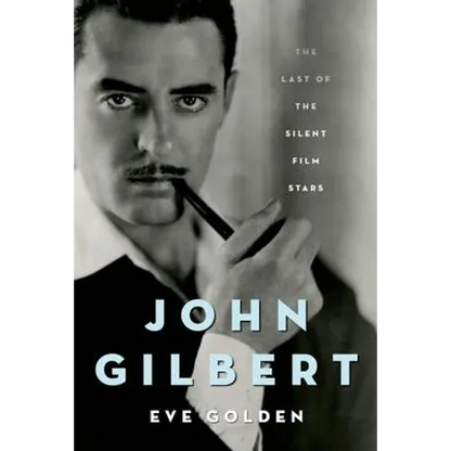 John Gilbert: The Last of the Silent Film Stars - Hardcover
