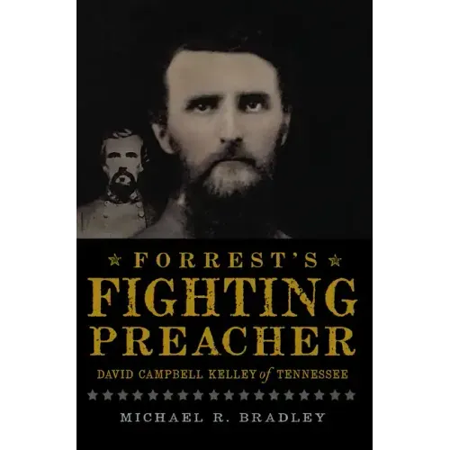 Forrest's Fighting Preacher:: David Campbell Kelley of Tennessee