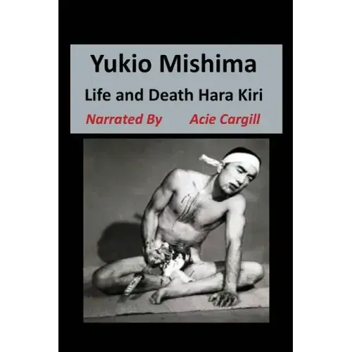 Yukio Mishima: Life, Death, Hara Kiri