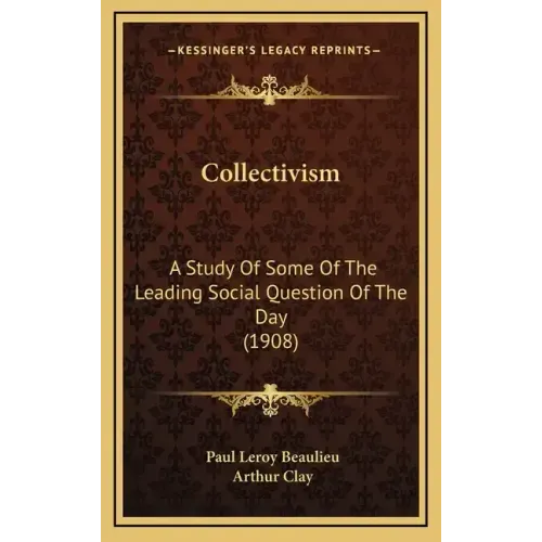 Collectivism: A Study Of Some Of The Leading Social Question Of The Day (1908)