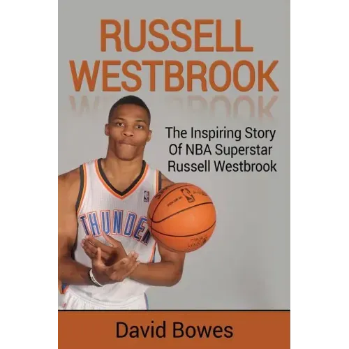 Russell Westbrook: The inspiring story of NBA superstar Russell Westbrook