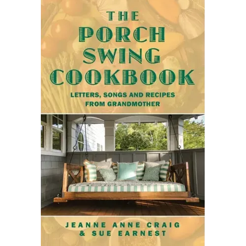 The Porch Swing Cookbook: Letters, Songs and Recipes from Grandmother