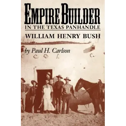 Empire Builder in the Texas Panhandle: William Henry Bush