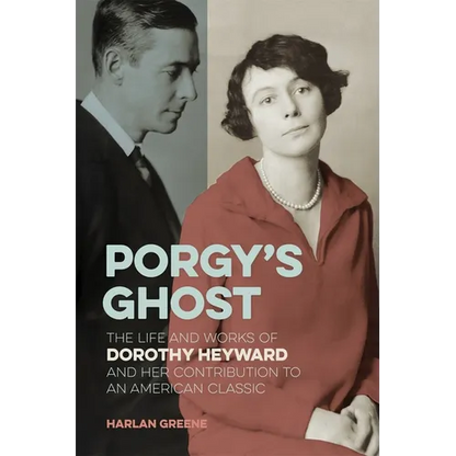 Porgy's Ghost: The Life and Works of Dorothy Heyward and Her Contribution to an American Classic