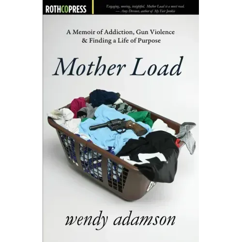 Mother Load: A Memoir of Addiction, Gun Violence & Finding a Life of Purpose