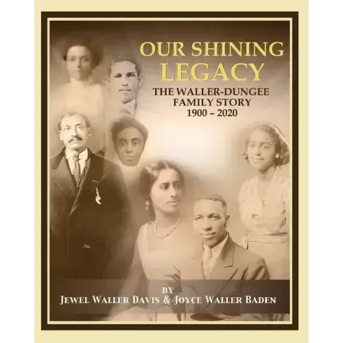 Our Shining Legacy: The Waller-Dungee Family Story 1900-2020