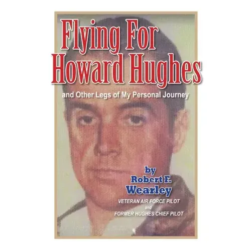 Flying for Howard Hughes: and Other Legs of My Personal Journey