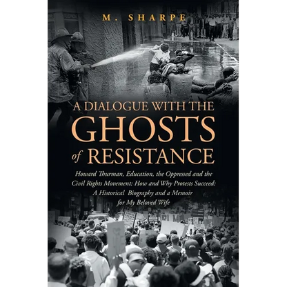 A Dialogue with the Ghosts of Resistance: Howard Thurman, Education, the Oppressed and the Civil Rights Movement: How Protests Succeed" Black Studies