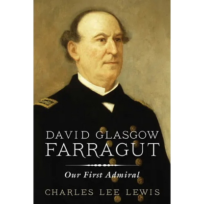 David Glasgow Farragut: Our First Admiral