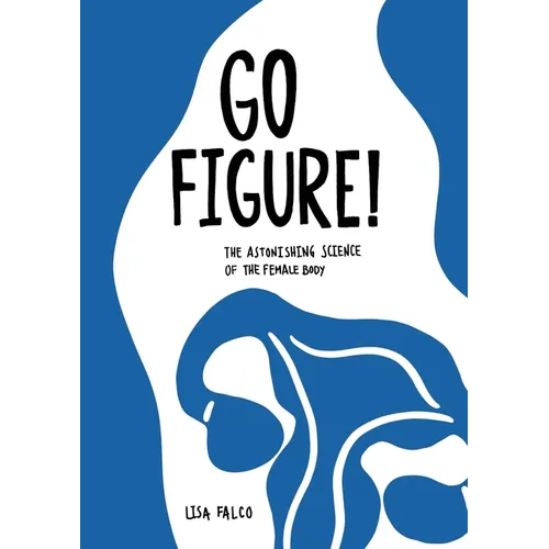 Go Figure!: The astonishing science of the female body