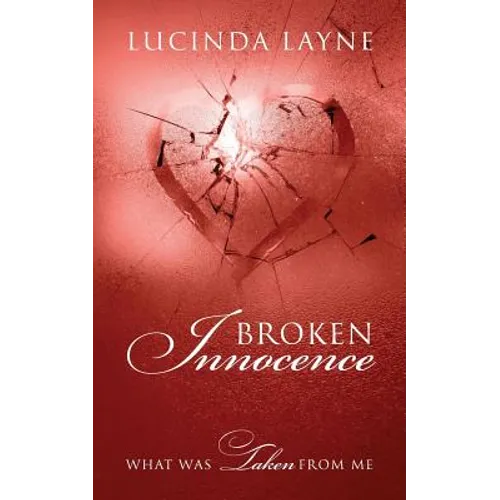 Broken Innocence: What Was Taken From Me