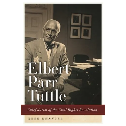 Elbert Parr Tuttle: Chief Jurist of the Civil Rights Revolution