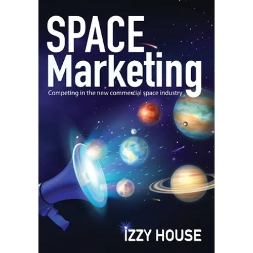 Space Marketing: Competing in the new commercial space industry