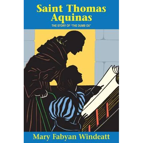 Saint Thomas Aquinas: The Story of the the Dumb Ox