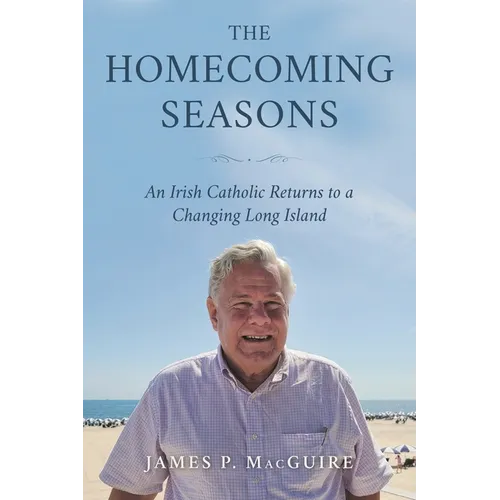 The Homecoming Seasons: An Irish Catholic Returns to a Changing Long Island
