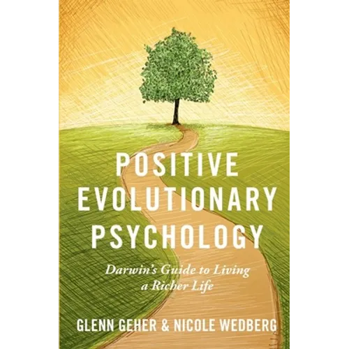 Positive Evolutionary Psychology: Darwin's Guide to Living a Richer Life