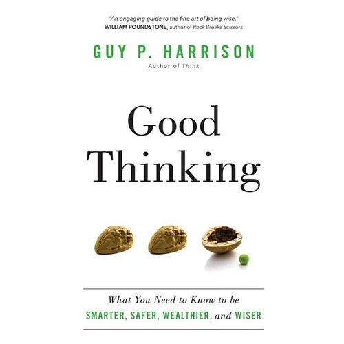 Good Thinking: What You Need to Know to be Smarter, Safer, Wealthier, and Wiser