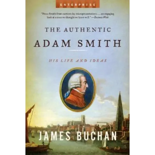 Authentic Adam Smith: His Life and Ideas