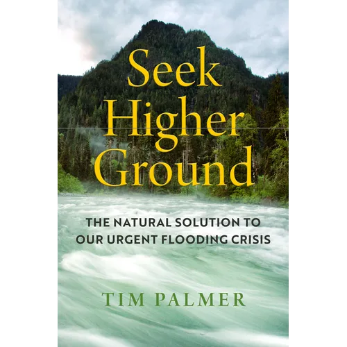 Seek Higher Ground: The Natural Solution to Our Urgent Flooding Crisis