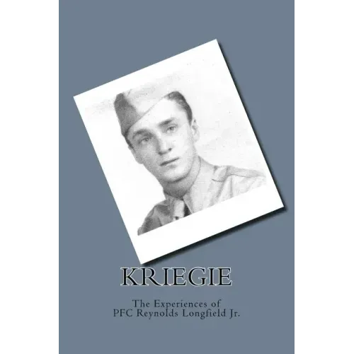 Kriegie: The Experiences of PFC Reynolds Longfield Jr.