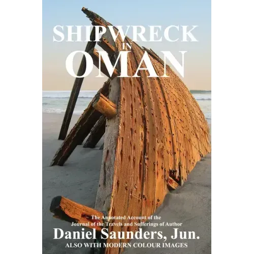 Shipwreck in Oman: A Journal of the Travels and Sufferings of Daniel Saunders, Jun