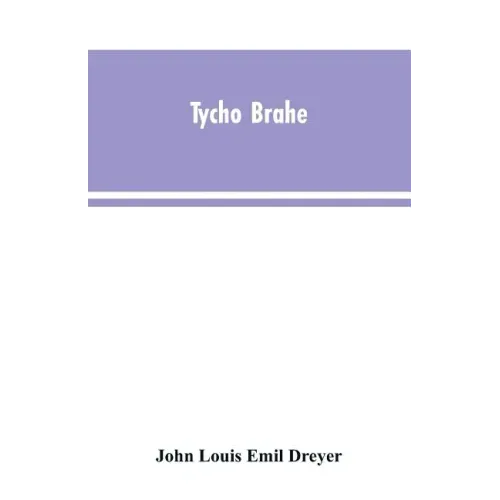 Tycho Brahe: a picture of scientific life and work in the sixteenth century