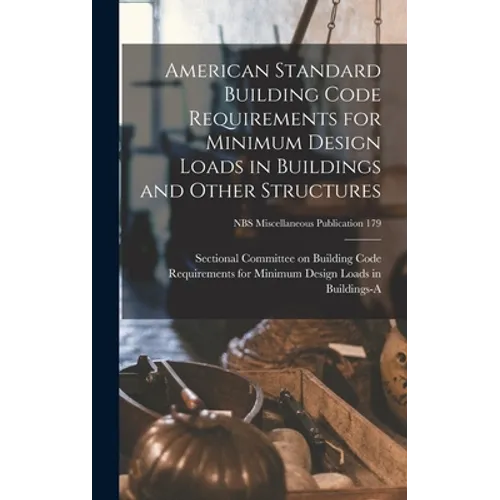 American Standard Building Code Requirements for Minimum Design Loads in Buildings and Other Structures; NBS Miscellaneous Publication 179