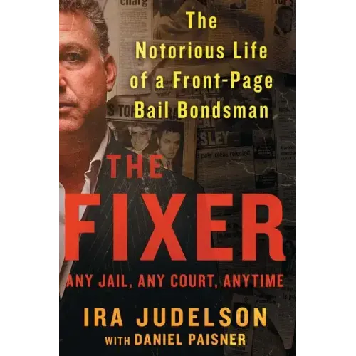 Fixer: The Notorious Life of a Front-Page Bail Bondsman
