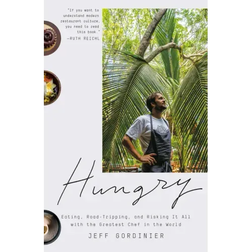 Hungry: Eating, Road-Tripping, and Risking It All with the Greatest Chef in the World