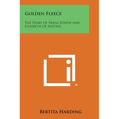 Golden Fleece: The Story of Franz Joseph and Elisabeth of Austria