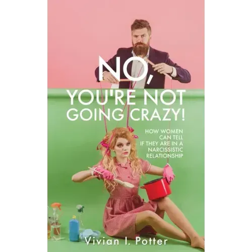 No, You're Not Going Crazy!: How Women Can Tell If They Are In A Narcissistic Relationship