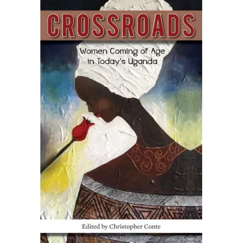 Crossroads: Women Coming of Age in Today's Uganda