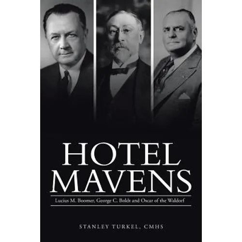 Hotel Mavens: Lucius M. Boomer, George C. Boldt and Oscar of the Waldorf